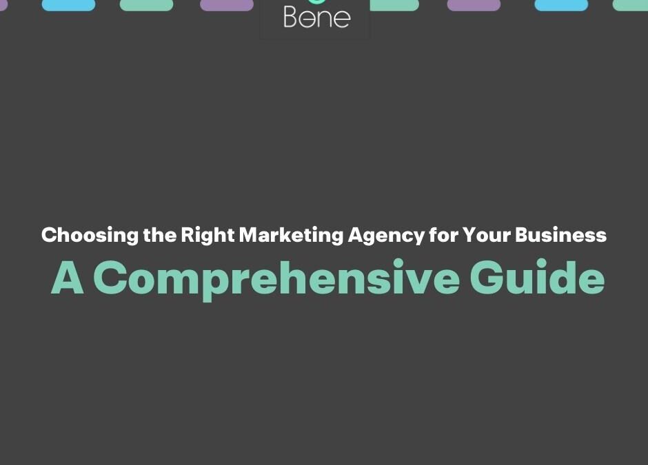 Choosing the Right Marketing Agency for Your Business A Comprehensive Guide