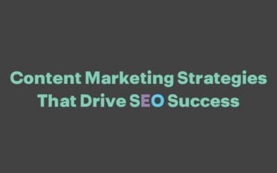 Content Marketing Strategies That Drive SEO Success