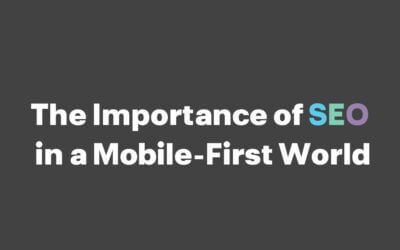 The Importance of SEO in a Mobile-First World